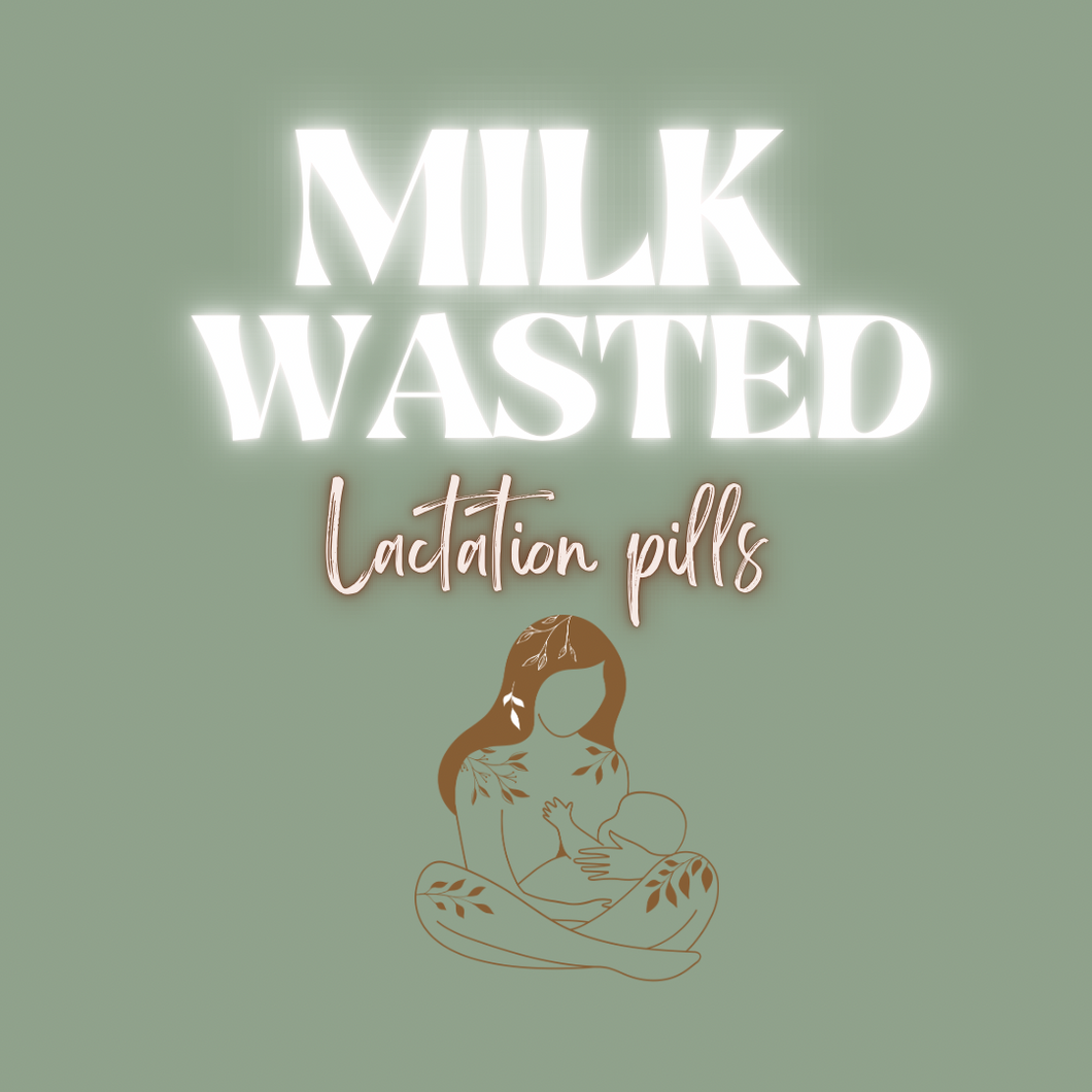 “Milk Wasted” Lactation Pills